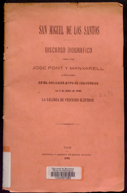 San Miguel de los Santos : discurso biográfico leido por José Font y Manxarell en el solemne acto de inaugurar en 7 de julio de 1890 la Galería de Vicenses Ilustres