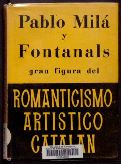 Pablo Milá y Fontanals : gran figura del romanticismo artístico catalán