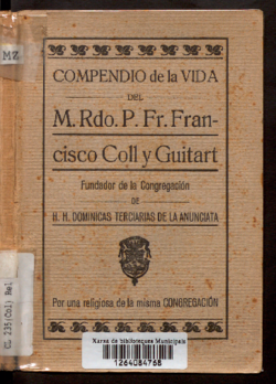 Compendio de la vida del M. Rdo. P. Fr. Francisco Coll y Guitart : fundador de la congregación de HH. Dominicas Terciarias de la Anunciata