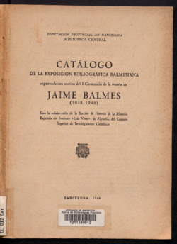 Catálogo de la Exposición Bibliográfica Balmesiana organizada con motivo del I centenario de la muerte de Jaime Balmes, 1848-1948...