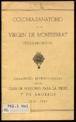 Colonia-Sanatorio de la Virgen de Montserrat (Torrebonica) : organismo benéfico-social de la Caja de Pensiones para la Vejez y de Ahorros 1911-1947