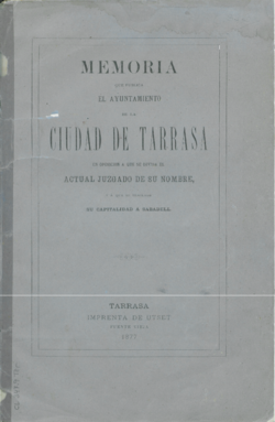 Memoria que publica el Ayuntamiento de la ciudad de Tarrasa en oposición a que se divida el actual Juzgado de su nombre, y á que se traslade su capitalidad á Sabadell